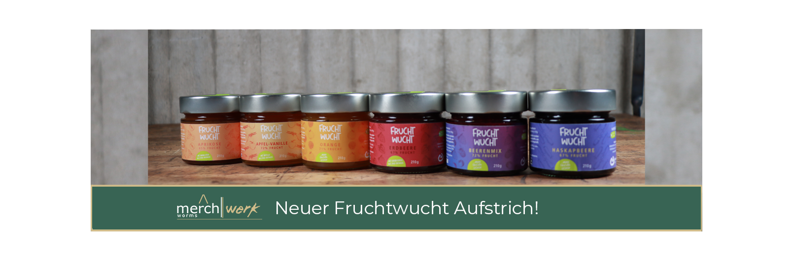 Neuer Fruchtwucht Aufstrich!